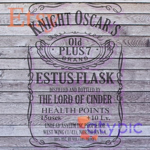 May include: A vintage-style label for "Estus Flask" with the text "Knight Oscar's Old Plus 7 Brand" at the top. The label is printed on a wood-grain background and features the text "Distilled and Bottled by The Lord of Cinder" and "Health Points 15 uses +10 Lv."