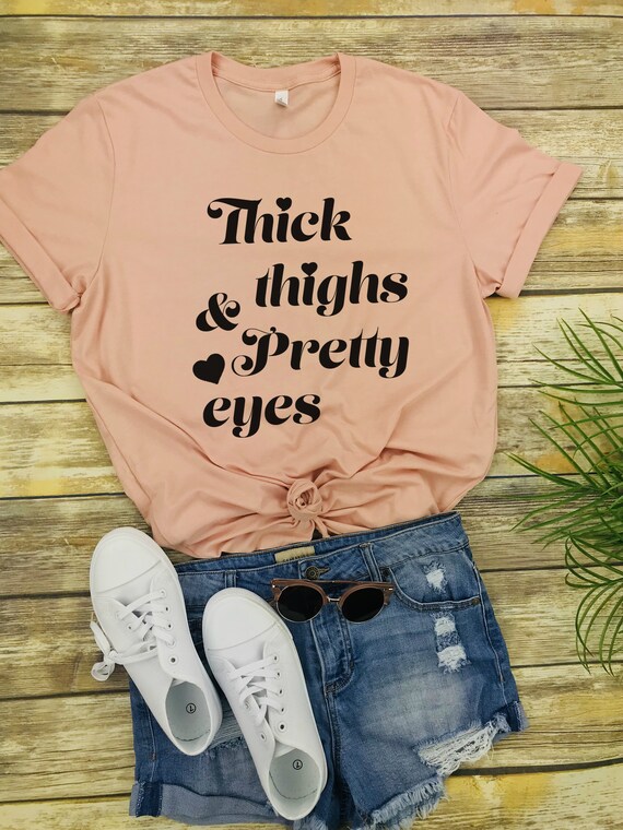 Thick Thighs & Pretty Eyes Funny Quotes Trendy Tee | Etsy