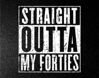Straight Outta My Forties SVG, PNG, EPS