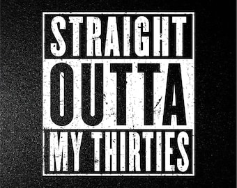 Straight Outta My Thirties SVG, PNG, EPS