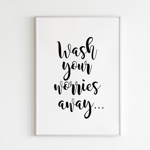 Wash Your Worries Away Bathroom Toilet Art A4 Paper Quote Print Home Decor