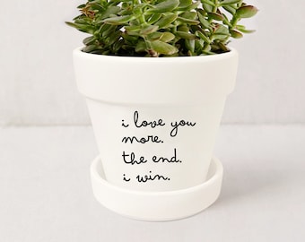 Pot de fleurs cadeau Je t'aime plus. La fin. Je gagne. | Cadeaux Je t'aime | Cadeau maman | Jardinière succulente avec soucoupe | Plante NON incluse (Blanc)