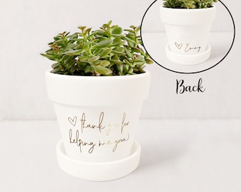 Thank You For Helping Me Grow Plant Pot: Custom Succulent Planter w/ Saucer