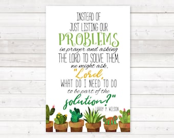 LDS Relief Society lesson printable handout Art Quote - General Conference - What Do I Need To Do To Be Part of the Solutions - Cactus