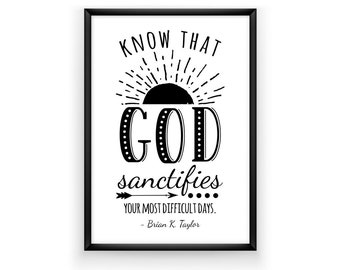 God Sanctifies Your Most Difficult Days: LDS Relief Society printable handout, lds art; LDS General Conference Brian Taylor Quote Wall Art