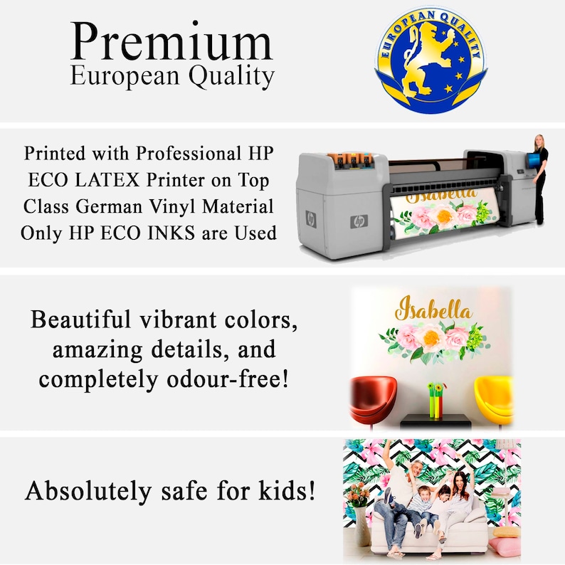 May include: A large format printer printing a colorful floral design with the name "Isabella" on a white background. The printer is labeled with the HP logo. The text "Premium European Quality" is at the top of the image. The text "Printed with Professional HP ECO LATEX Printer on Top Class German Vinyl Material Only HP ECO INKS are Used" is below the printer. The text "Beautiful vibrant colors, amazing details, and completely odour-free!" is below the printer. The text "Absolutely safe for kids!" is at the bottom of the image.