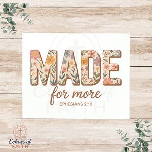 Puede incluir: Una impresión blanca con las palabras "MADE for more" en un diseño floral. La frase "Ephesians 2:10" está debajo en una fuente de escritura. La impresión tiene un gráfico de cruz y las palabras "Echoes of Faith" en la parte inferior.
