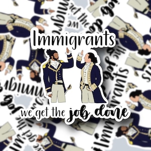 Immigrants We Get The Job Done Sticker / Hamilton Sticker / Stickers