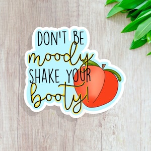 Don’t Be Moody Sticker / Booty Sticker / Funny Sticker / Peach Booty