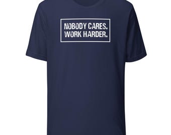 Nobody Cares Work Harder - shirt met korte mouwen