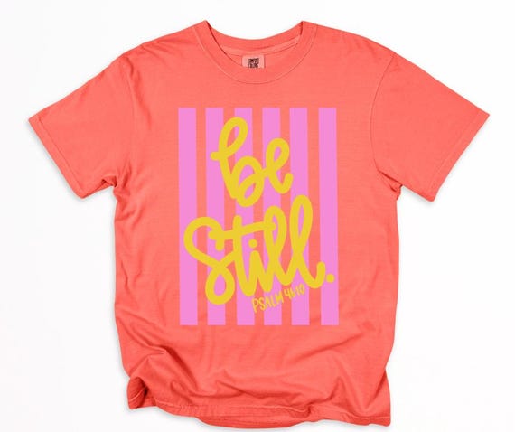 Be Still Shirt, Christian Shirt, Faith Based Tee, Inspirational Graphic Tee, Bella Canvas CVC, Comfort Colors