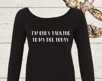 I’m only talking to my dog today | Dog Rescue | Dog Mom | Sweatshirt | #mood |