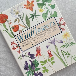 Wildflowers: How to identify flowers in the wild and how to grow them in your garden by Rick Imes hardcover/used