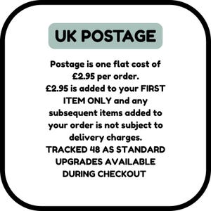 UK POSTAGE
Postage is one flat cost of
£2.95 per order.
£2.95 is added to your FIRST ITEM ONLY and any subsequent items added to your order is not subject to delivery charges.
TRACKED 48 AS STANDARD
UPGRADES AVAILABLE
DURING CHECKOUT