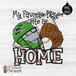 Baseball Design PNG, Baseball Catcher My Favorite Player sits at Home in Green PNG, Baseball sublimation design, Baseball PNG 300dpi