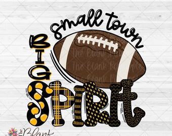 Football Design PNG, Football Small Town Big Spirit in Black and Yellow Gold PNG 300dpi  Football Sublimation PNG, Football shirt design