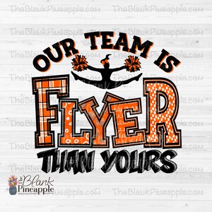 Cheer Design PNG, Cheer Our Team Is Flyer Than Yours in Orange PNG, Cheer sublimation design, Cheerleader design PNG