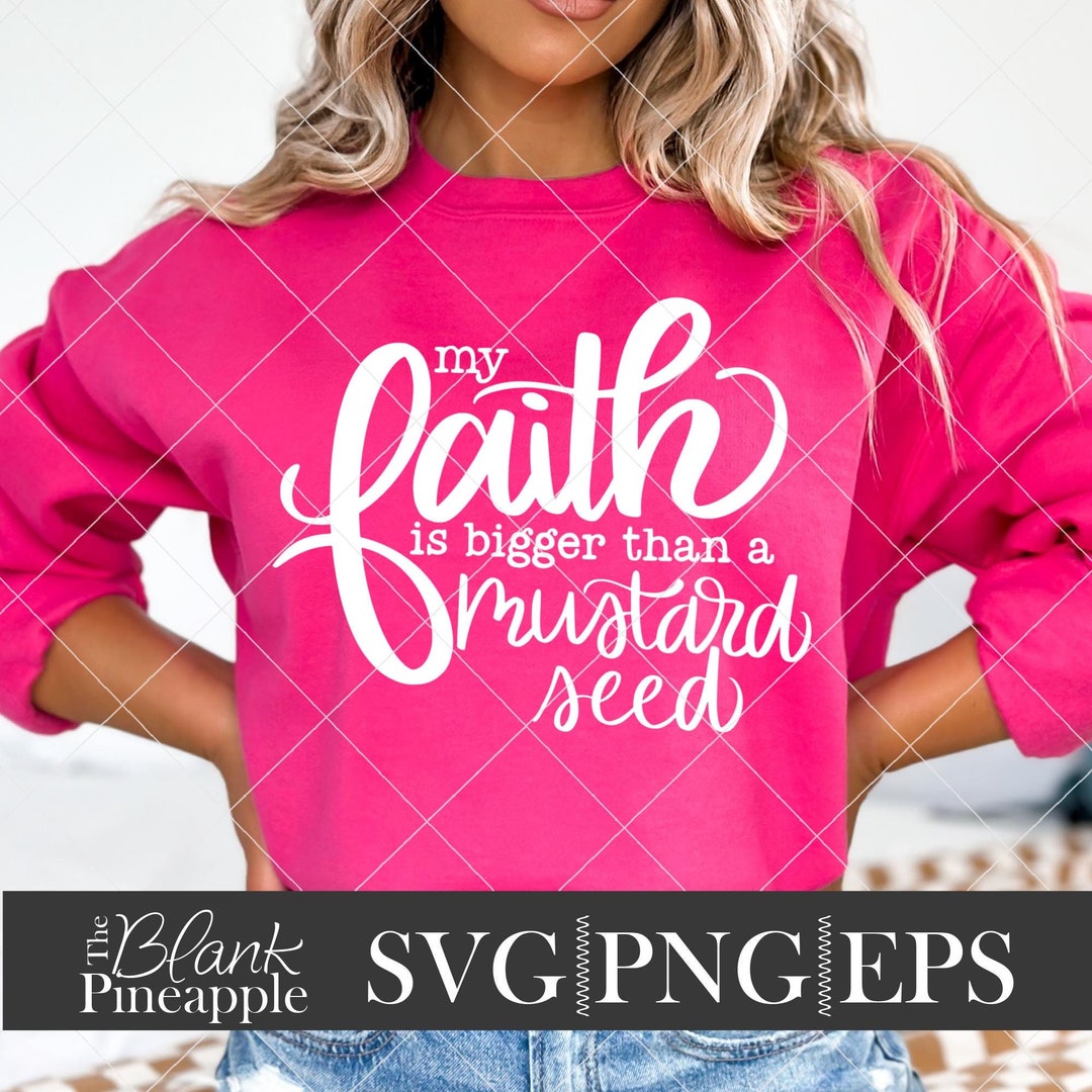 Religious SVG Cut File, My Faith is Bigger Than a Mustard Seed SVG, Png ...