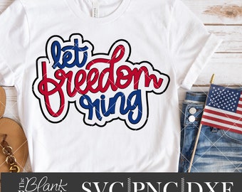 July 4th SVG Cut File, Let Freedom Ring SVG, Dxf, and png Digital Download, Independence Day SVG, 4th of July Shirt Design Hand Lettered
