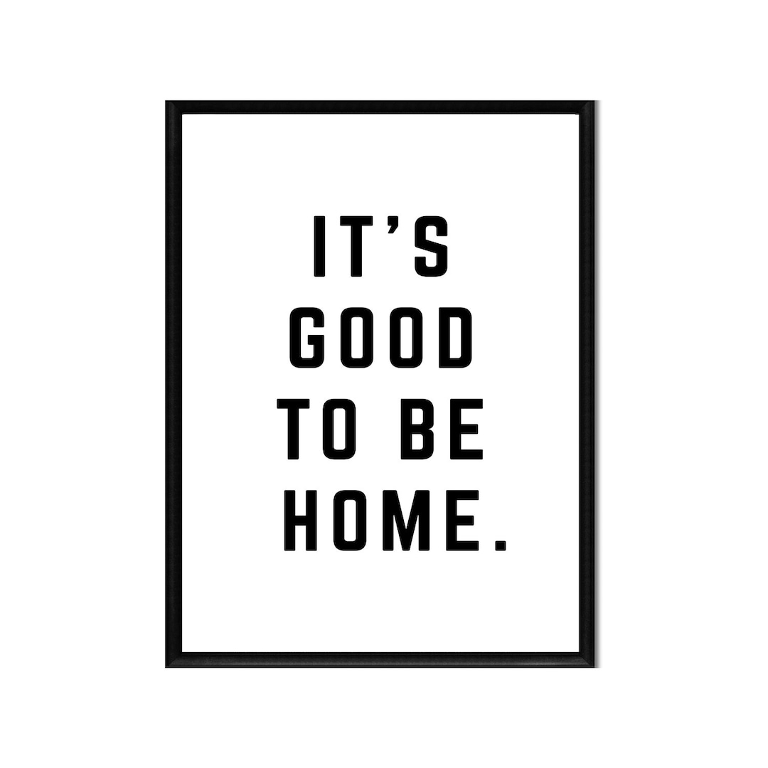It's Good to Be Home Printable Instant Digital Download Motivation