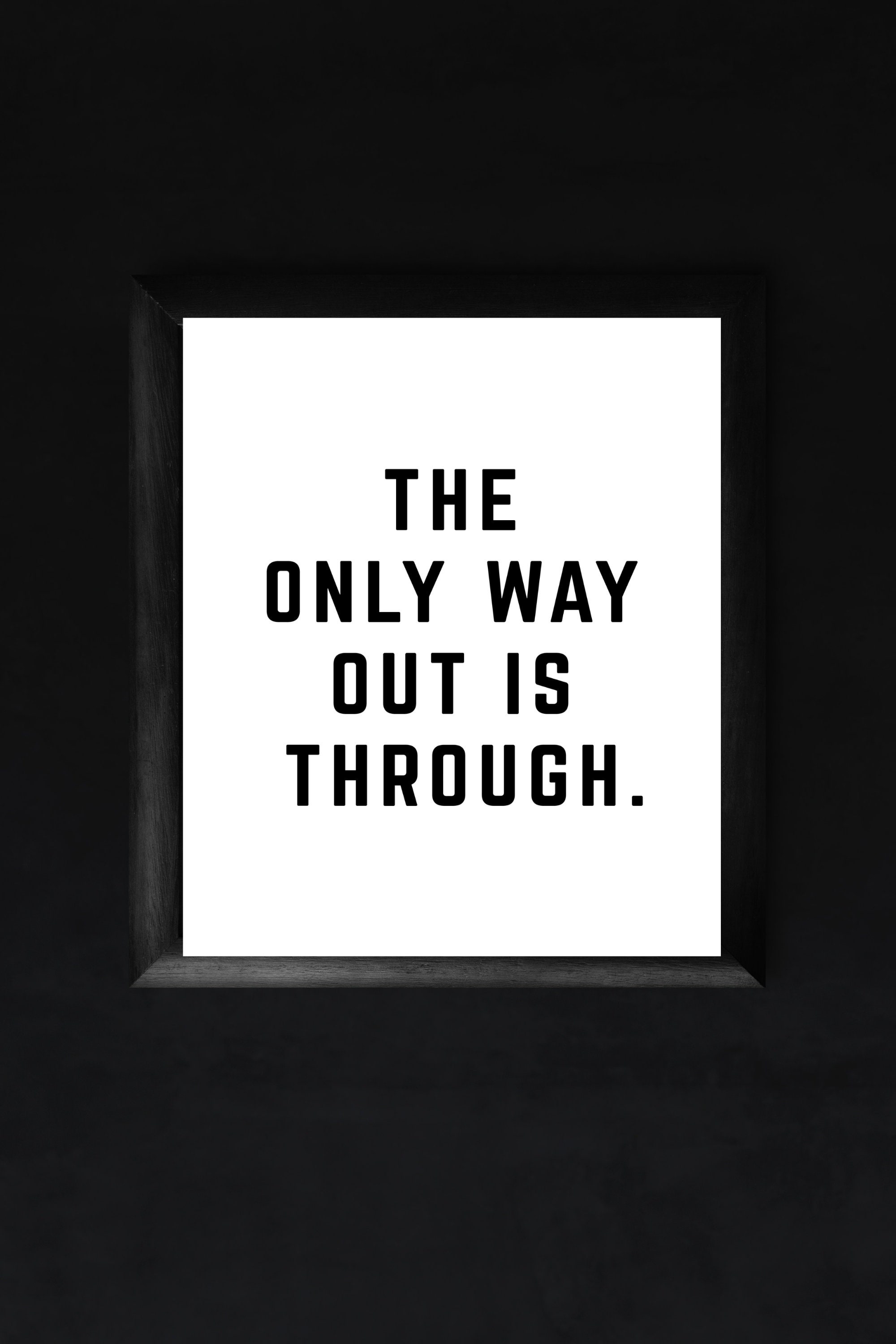 The Only Way Out is Through Printable Instant Digital Download Motivation Inspirational Quote