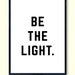 Be the Light • Printable • Instant Digital Download • Motivation ...