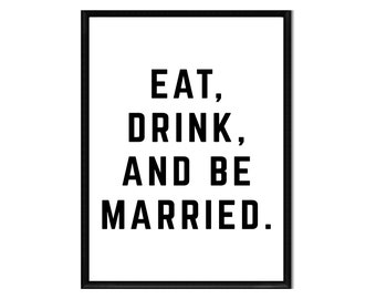 Eat Drink and Be Married • Printable • Instant Digital Download • Motivation • Inspirational Quote • Print • Home Decor • Wall Art