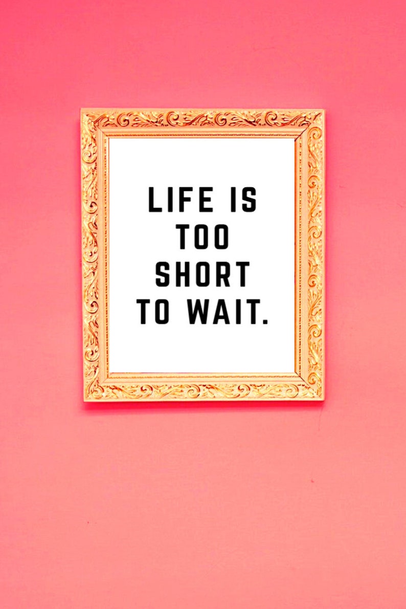Life is Too Short to Wait Wall Art Inspirational Quote Etsy