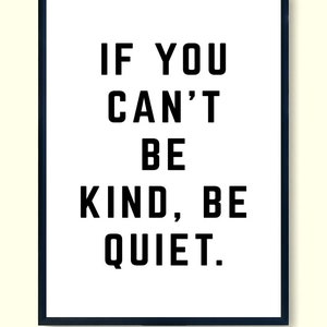 If You Can't Be Kind Be Quiet Printable Instant - Etsy