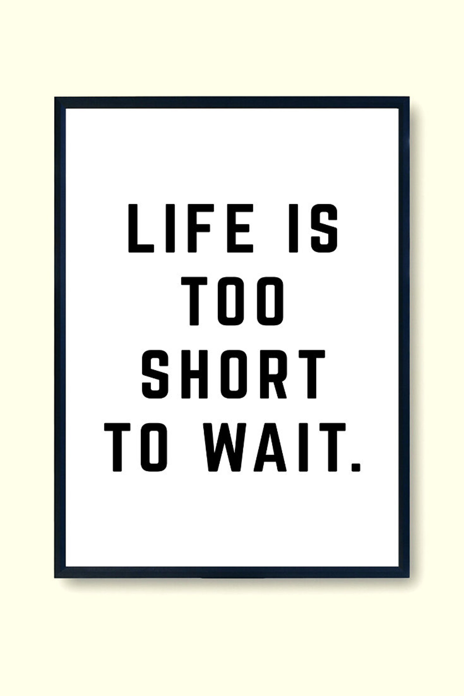 Life is Too Short to Wait Wall Art Inspirational Quote Etsy
