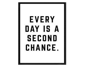 Every Day is a Second Chance • Printable • Instant Digital Download • Motivation • Inspirational Quote • Print • Home Decor • Wall Art