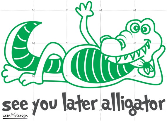 See You Later Alligator Digital File See You Later Alligator Etsy