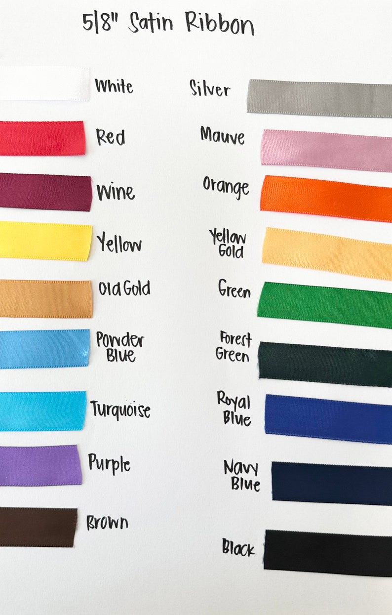 May include: A color chart of 5/8 inch satin ribbon samples. Colors include white, red, wine, yellow, old gold, powder blue, turquoise, purple, brown, silver, mauve, orange, yellow gold, green, forest green, royal blue, navy blue, and black.