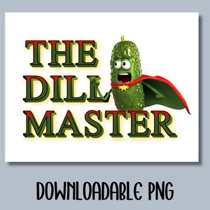 Lustige Gurke Spruch, PNG, Alberne Clipart, Bilddateien für Cricut, T-Shirts und Tassen machen, kommerzielle Nutzung, Sofort-Download, The Dill Master