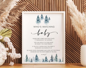 May include: A white sign with blue watercolor trees and the text "WHO'S WATCHING baby" with instructions for a baby shower game. The text reads: "Please take a baby and hold onto it throughout the shower. You can hold it in your hand or wear it on your person. If you put it down or if you drop it, someone can snatch it up. So hang onto your babies and look out for strays. Whoever has the most babies by the end, wins!"
