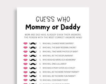 May include: A printable game for a baby shower or gender reveal party. The game asks guests to guess who will change more diapers, who the baby will resemble more, and other questions about the parents. The game includes pink lips and a black mustache to represent mom and dad.