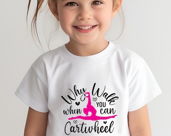 Girls Gymnastics T-Shirt: Why Walk When You Can Cartwheel? - Kids Activewear