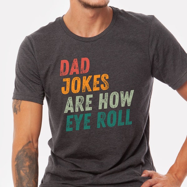 Dad Jokes Are How Eye Roll Shirt, Dad Shirt, New Dad Shirt, Daddy Shirt, Father's Day Shirt, Gift for Dad, Best Dad Shirt