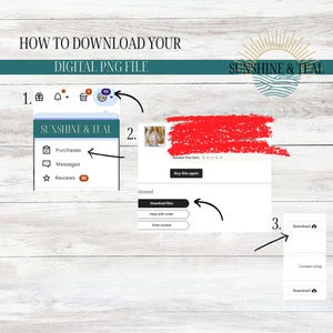 May include: A teal and white graphic with the text 'Sunshine & Teal' and instructions on how to download a digital PNG file. The instructions include three steps: 1. Go to Purchases, Messages, or Reviews. 2. Click on 'Download Files.' 3. Click on 'Download' to download the file.