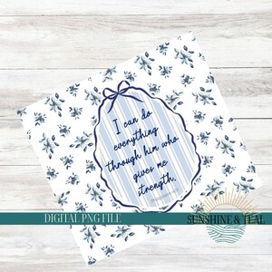 May include: A digital printable with a blue and white floral pattern. The center features a blue oval with white stripes and the text "I can do everything through him who gives me strength. Philippians 4:13".