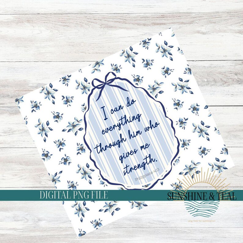 May include: A digital printable with a blue and white floral pattern. The center features a blue oval with white stripes and the text "I can do everything through him who gives me strength. Philippians 4:13".