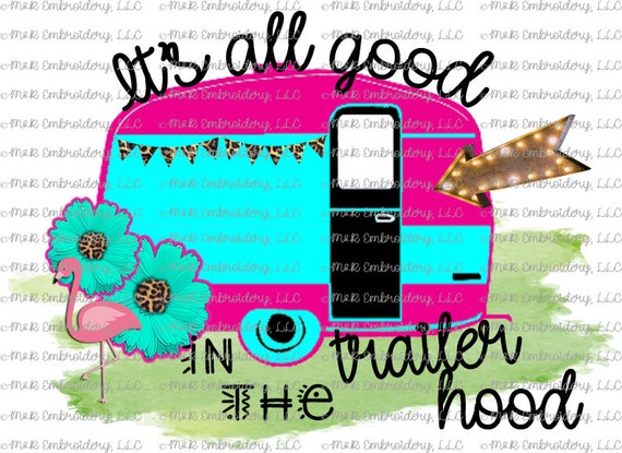 Digital File Only It S All Good In The Trailer Hood Etsy