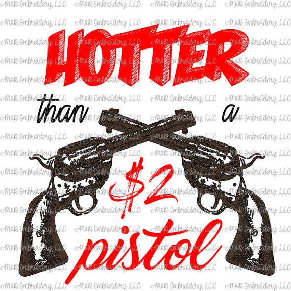 Digital File (only) - Hotter than a two dollar pistol - cross pistols - 2  dollar - t-shirt - can cooler - PNG - sublimation file