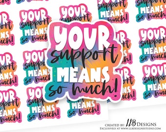 May include: A set of colorful stickers with the text "Your support means so much!" in a rainbow-like design. The stickers are perfect for showing appreciation and support.