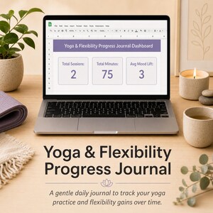 May include: A laptop displaying a Yoga & Flexibility Progress Journal Dashboard spreadsheet with metrics for total sessions, total minutes, and average mood lift. The screen shows the text Yoga & Flexibility Progress Journal below the laptop.