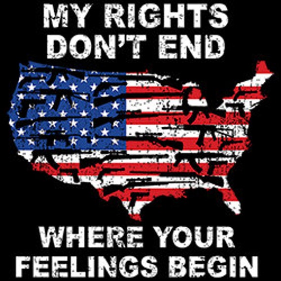 My Rights Don't End Where Your Feelings Begin T-Shirt My Rights Don't End Where Your Feelings Begin T-Shirt