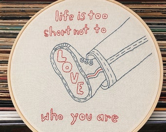 Hand Embroidery Hoop Art | Life is Too Short Not to Love Who You Are