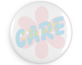 I Do Not Care Button Magnet