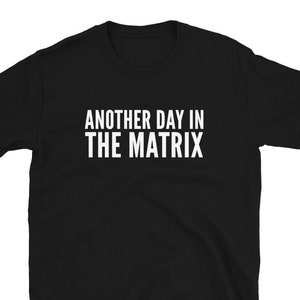 Another Day In The Matrix Shirt, Matrix T Shirt, Funny Shirt , Movie Gifts image 1