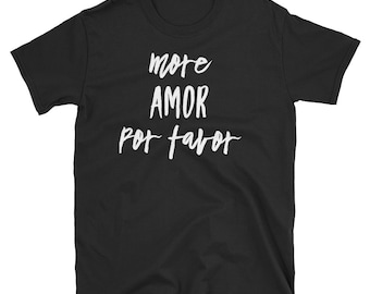 More Amor Por Favor Shirt, Spanish Motivational Tee